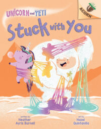 Cover image for Stuck with You: An Acorn Book (Unicorn and Yeti #7)