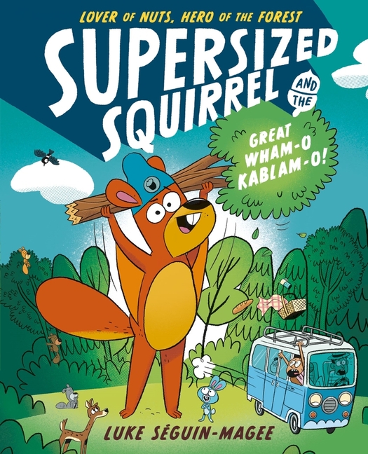 Cover image for Supersized Squirrel and the Great Wham-O Kablam-O!: Volume 1