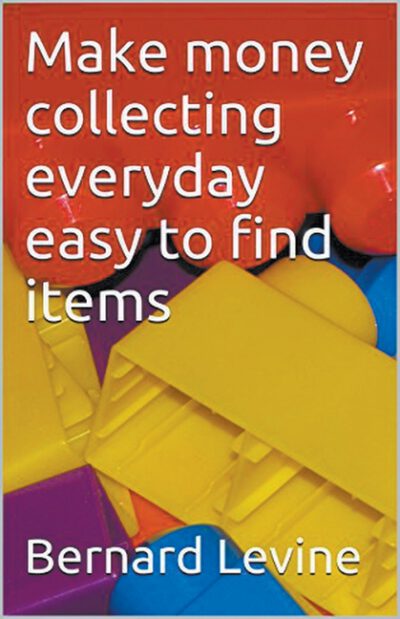 Cover image for Make Money Collecting Everyday Easy to Find Items
