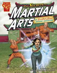 Cover image for The Secrets of Martial Arts: An Isabel Soto History Adventure
