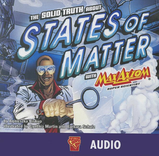 Cover image for The Solid Truth about States of Matter with Max Axiom, Super Scientist