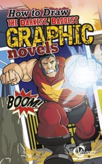Cover image for How to Draw the Darkest, Baddest Graphic Novels