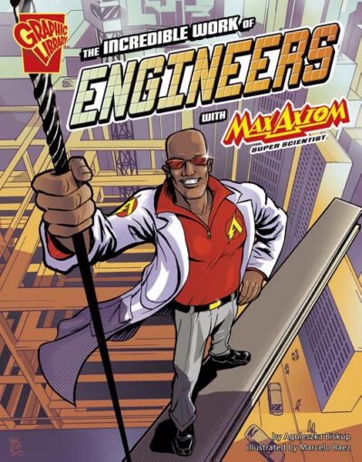 Cover image for The Incredible Work of Engineers with Max Axiom, Super Scientist