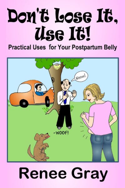 Cover image for Don't Lose It, Use it! Practical Uses for Your Postpartum Belly