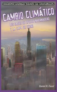 Cover image for Cambio Climático: Los Gases de Efecto Invernadero Y La Capa de Ozono (Global Warming: Greenhouse Gases and the Ozone Layer)