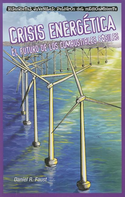 Cover image for Crisis Energética: El Futuro de Los Combustibles Fósiles (Energy Crisis: The Future of Fossil Fuels)