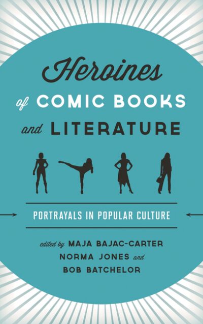 Cover image for Heroines of Comic Books and Literature: Portrayals in Popular Culture