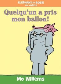 Cover image for Éléphant Et Rosie: Quelqu'un a Pris Mon Ballon!