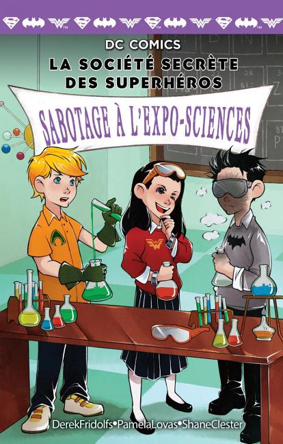 Cover image for DC Comics: La Société Secrète Des Superhéros: N° 4 - Sabotage À l'Expo-Sciences