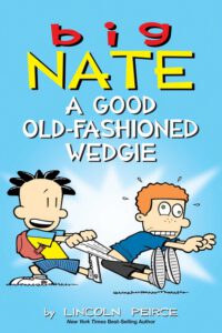 Cover image for Big Nate: A Good Old-Fashioned Wedgie: Volume 17