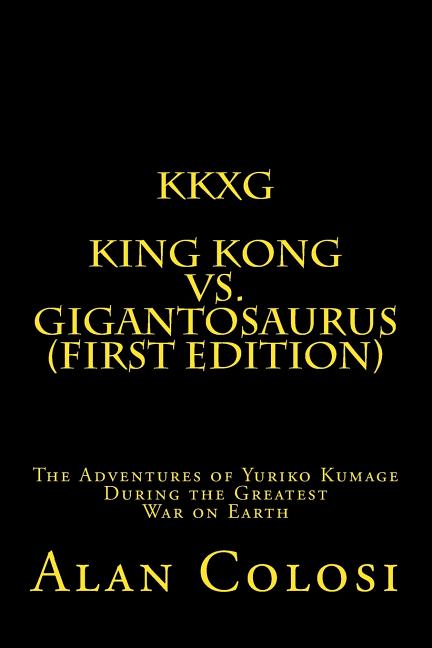 Cover image for Kkxg: King Kong Vs Gigantosaurus (First Edition): The Adventures of Yuriko Kumage During the Greatest War on Earth