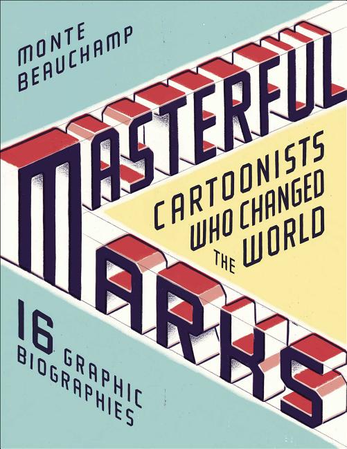 Cover image for Masterful Marks: Cartoonists Who Changed the World