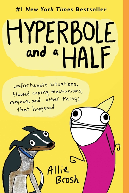 Cover image for Hyperbole and a Half: Unfortunate Situations, Flawed Coping Mechanisms, Mayhem, and Other Things That Happened