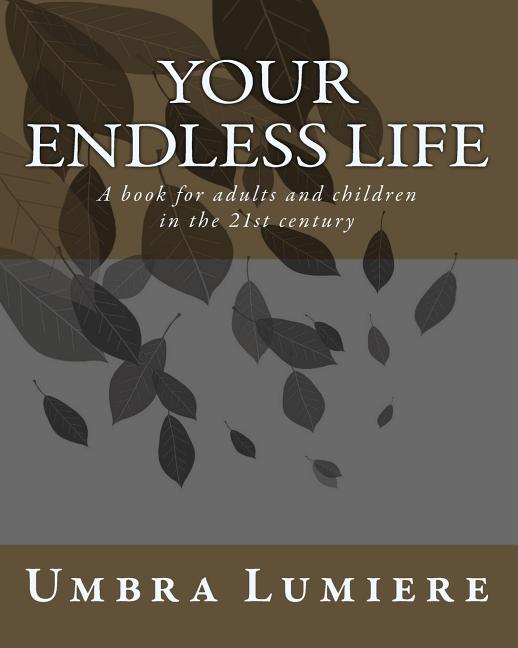 Cover image for Your endless life: A book for adults and children in the 21st century