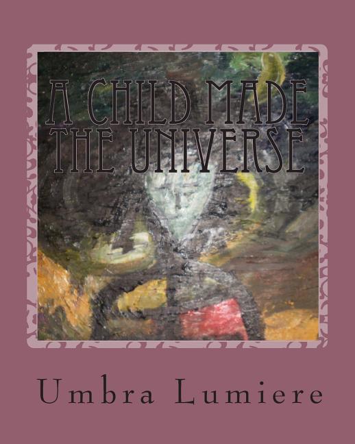 Cover image for A Child made the Universe: Umbralumiere moves schools
