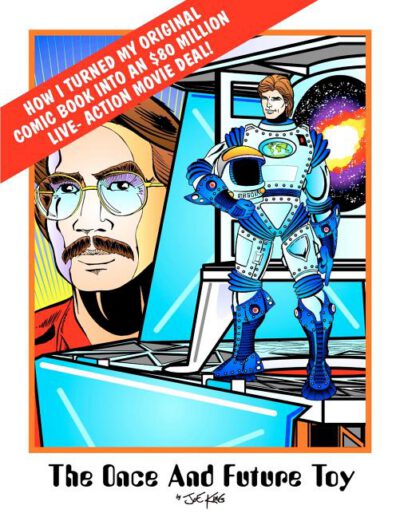 Cover image for The Once & Future Toy: How I Turned My Original Comic Into an $80 Million Live-Action Movie Deal