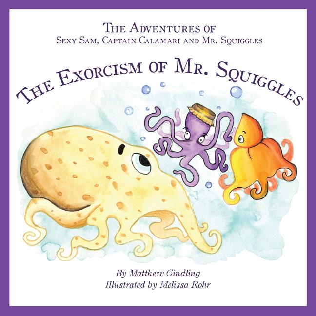 Cover image for The Adventures of Sexy Sam, Captain Calamari and Mr. Squiggles: The Exorcism of Mr. Squiggles