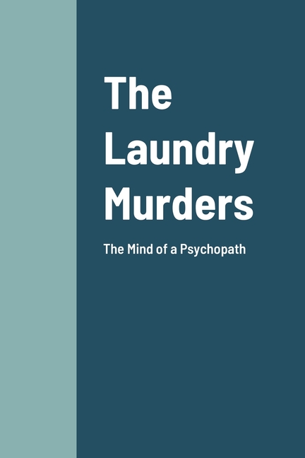 Cover image for The Laundry Murders: The Mind of a Psychopath Killer