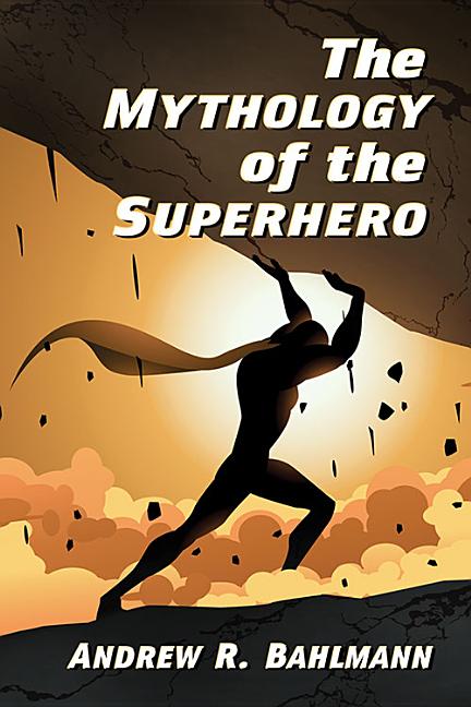 Cover image for The Mythology of the Superhero