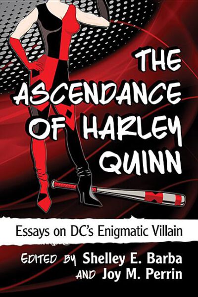 Cover image for The Ascendance of Harley Quinn: Essays on DC's Enigmatic Villain