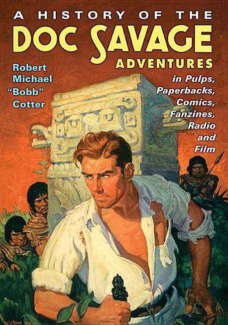 Cover image for A History of the Doc Savage Adventures in Pulps, Paperbacks, Comics, Fanzines, Radio and Film