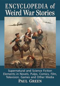 Cover image for Encyclopedia of Weird War Stories: Supernatural and Science Fiction Elements in Novels, Pulps, Comics, Film, Television, Games and Other Media
