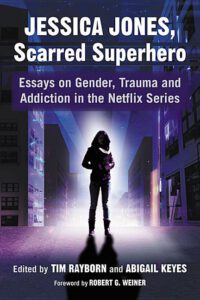 Cover image for Jessica Jones, Scarred Superhero: Essays on Gender, Trauma and Addiction in the Netflix Series