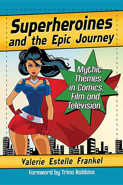 Cover image for Superheroines and the Epic Journey: Mythic Themes in Comics, Film and Television
