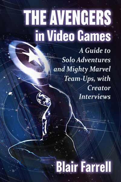 Cover image for The Avengers in Video Games: A Guide to Solo Adventures and Mighty Marvel Team-Ups, with Creator Interviews