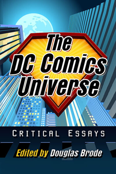 Cover image for The DC Comics Universe: Critical Essays