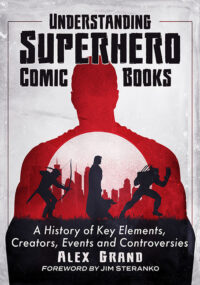 Cover image for Understanding Superhero Comic Books: A History of Key Elements, Creators, Events and Controversies