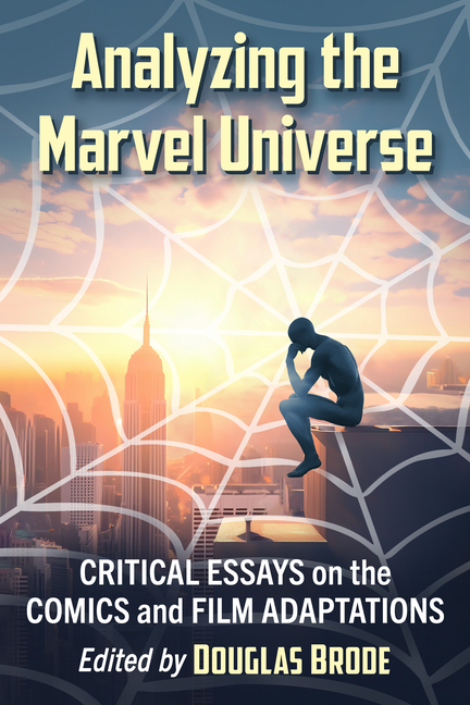 Cover image for Analyzing the Marvel Universe: Critical Essays on the Comics and Film Adaptations