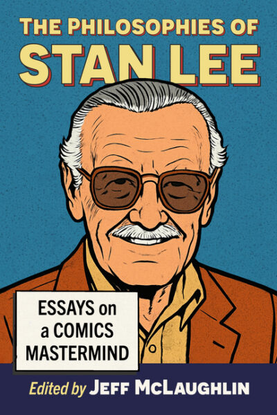 The Philosophies of Stan Lee: Essays on a Comics MasterMind