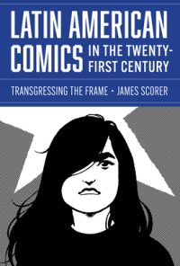Cover image for Latin American Comics in the Twenty-First Century: Transgressing the Frame