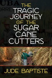 Cover image for The Tragic Journey of the Sugar Cane Cutters