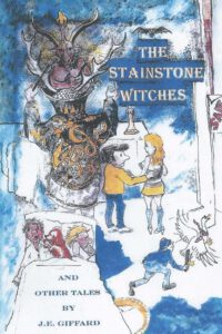 Cover image for The Stainstone Witches&other Tales: Stanstone is typical English market town.with inhabitantslike those you will find anywhere in the country. At leas