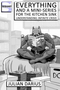 Cover image for Everything and a Mini-Series for the Kitchen Sink: Understanding Infinite Crisis