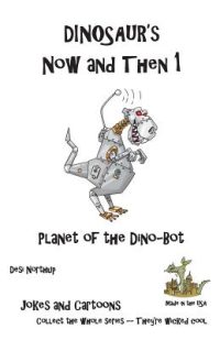 Cover image for Dinosaur's Now and Then 1: Planet of the Dino-Bot in Black + White