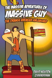Cover image for The Massive Adventures of Massive Guy: The Orange Avenger Unleashed