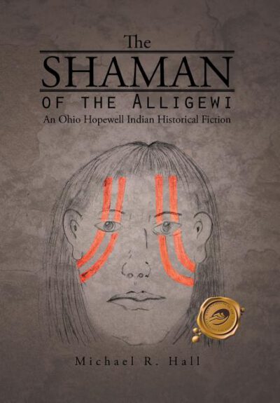 Cover image for The Shaman of the Alligewi: An Ohio Hopewell Indian Historical Fiction