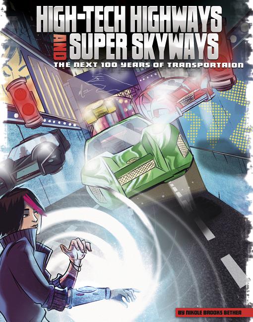 Cover image for High-Tech Highways and Super Skyways: The Next 100 Years of Transportation
