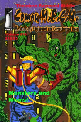 Cover image for Compu-M.E.C.H. Mechanically Engineered and Computerized Hero. Volume 16: Monsters and Moms!