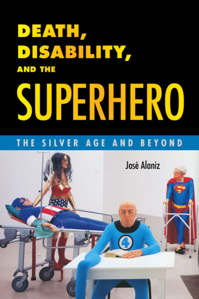 Cover image for Death, Disability, and the Superhero: The Silver Age and Beyond