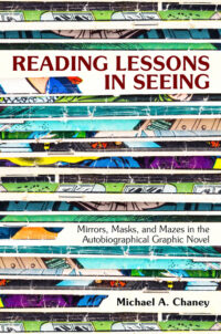 Cover image for Reading Lessons in Seeing: Mirrors, Masks, and Mazes in the Autobiographical Graphic Novel