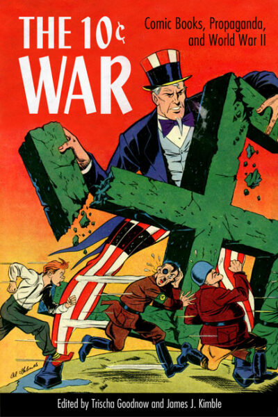 Cover image for 10 Cent War: Comic Books, Propaganda, and World War II