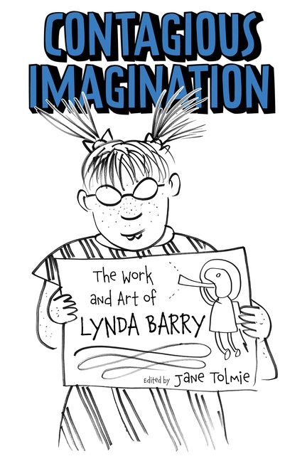 Cover image for Contagious Imagination: The Work and Art of Lynda Barry (Hardback)