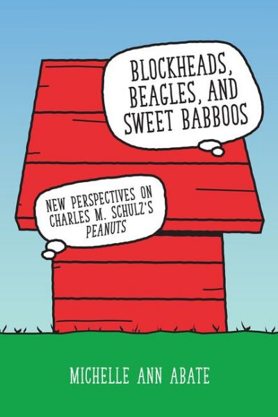 Cover image for Blockheads, Beagles, and Sweet Babboos: New Perspectives on Charles M. Schulz's Peanuts