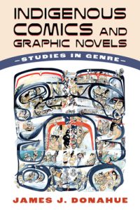 Cover image for Indigenous Comics and Graphic Novels: Studies in Genre