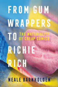 Cover image for From Gum Wrappers to Richie Rich: The Materiality of Cheap Comics