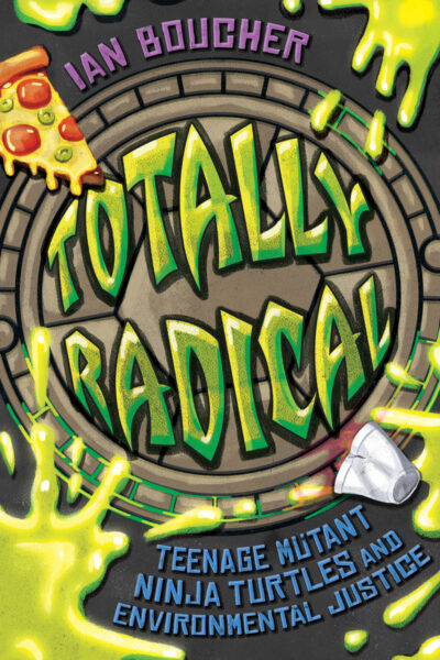 Totally Radical: Teenage Mutant Ninja Turtles and Environmental Justice